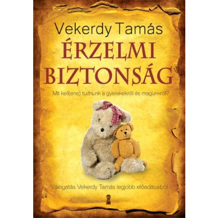 Érzelmi biztonság - Mit kell(ene) tudnunk a gyerekekről és magunkról? Vekerdy Tamás